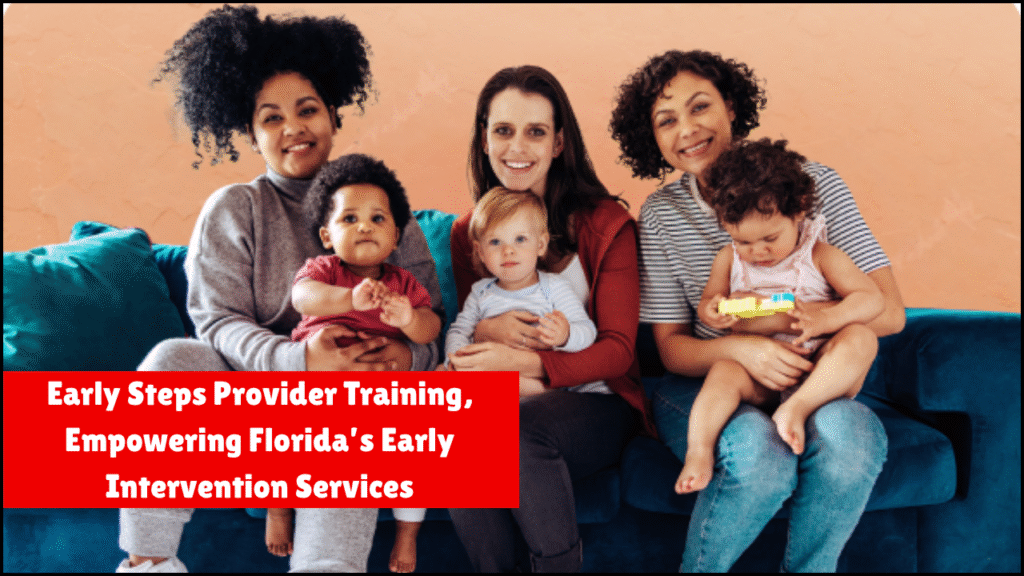Early Steps Provider Training, Empowering Florida’s Early Intervention Services