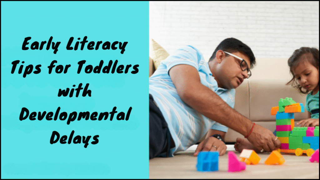Early Literacy Tips for Toddlers with Developmental Delays