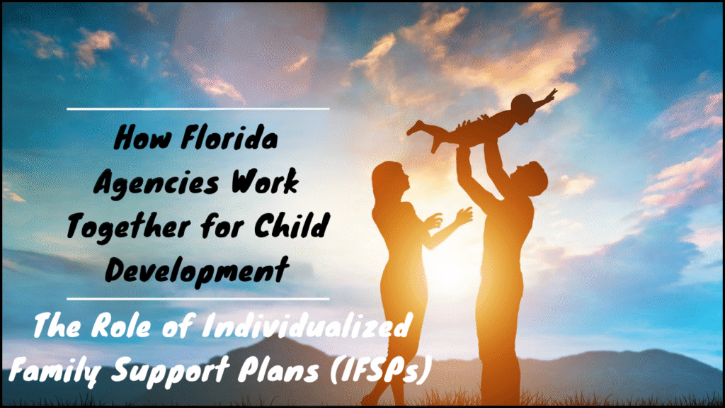 How Florida Agencies Work Together for Child Development, The Role of Individualized Family Support Plans (IFSPs)